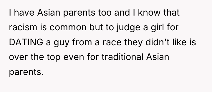 I have Asian parents too and I know that racism...