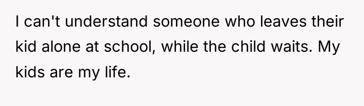 I can't understand someone who leaves their kid alone at...