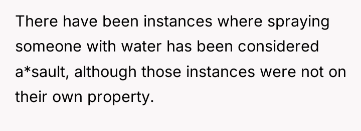 There have been instances where spraying someone with water has...