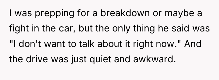 I was prepping for a breakdown or maybe a fight...