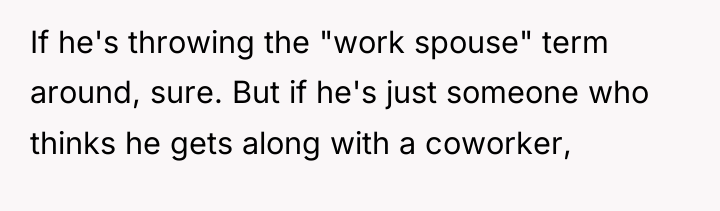 If he's throwing the "work spouse" term around, sure. But...