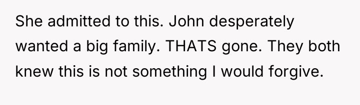 She admitted to this. John desperately wanted a big family....