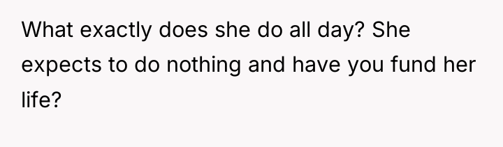 What exactly does she do all day? She expects to...