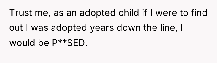 Trust me, as an adopted child if I were to...