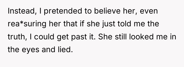 Instead, I pretended to believe her, even rea*suring her that...