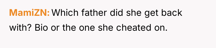 MamiZN Which father did she get back with? Bio or...
