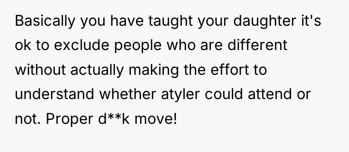 Basically you have taught your daughter it's ok to exclude...