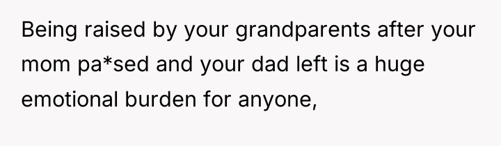 Being raised by your grandparents after your mom pa*sed and...