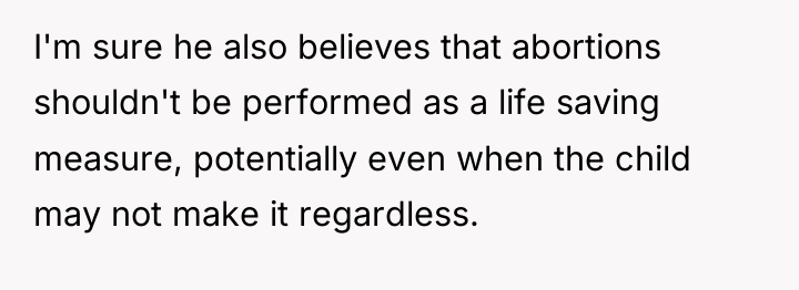 I'm sure he also believes that abortions shouldn't be performed...