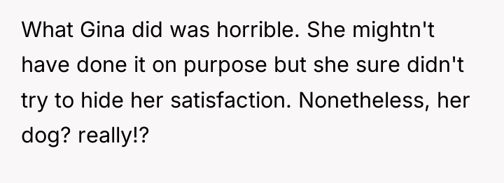 What Gina did was horrible. She mightn't have done it...