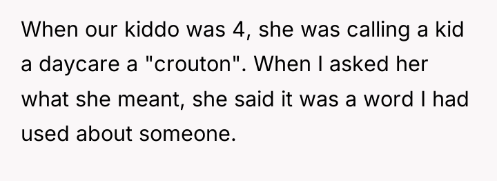 When our kiddo was 4, she was calling a kid...