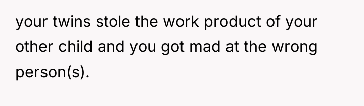 your twins stole the work product of your other child...