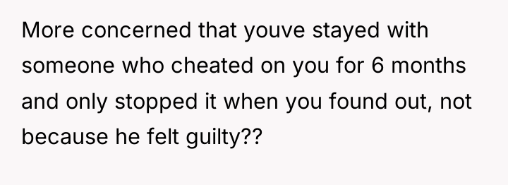 More concerned that youve stayed with someone who cheated on...