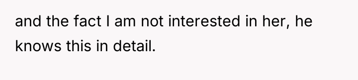 and the fact I am not interested in her, he...