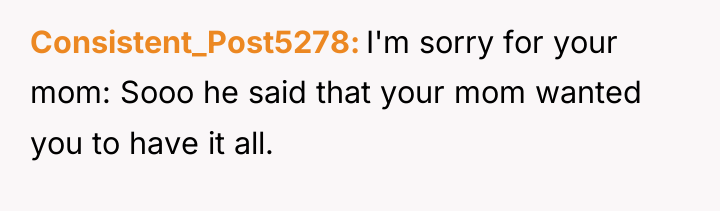 Consistent_Post5278 I'm sorry for your mom: Sooo he said that...