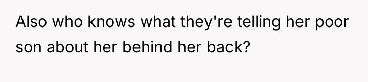 Also who knows what they're telling her poor son about...