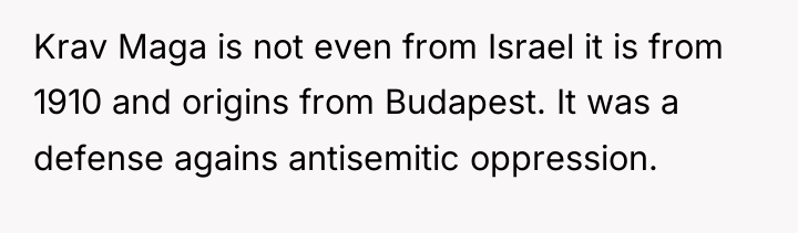Krav Maga is not even from Israel it is from...