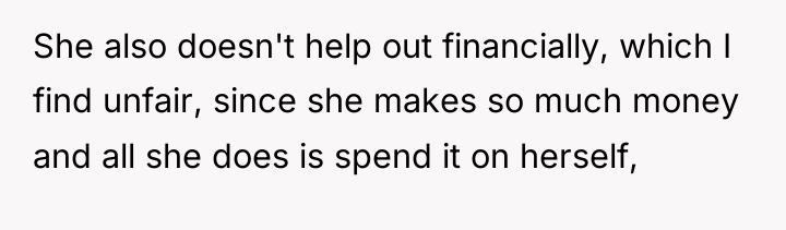 She also doesn't help out financially, which I find unfair,...