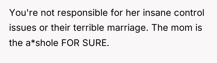 You're not responsible for her insane control issues or their...