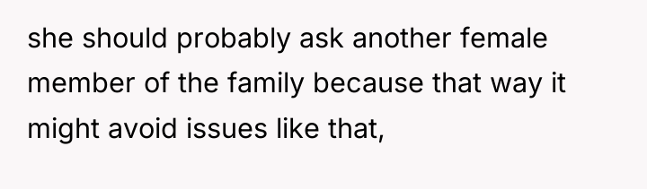 she should probably ask another female member of the family...
