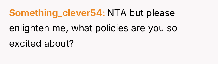 Something_clever54 NTA but please enlighten me, what policies are you...