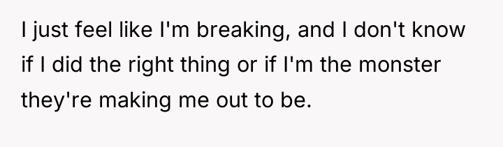 I just feel like I'm breaking, and I don't know...