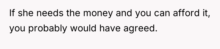If she needs the money and you can afford it,...