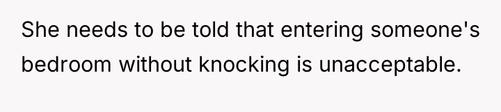 She needs to be told that entering someone's bedroom without...