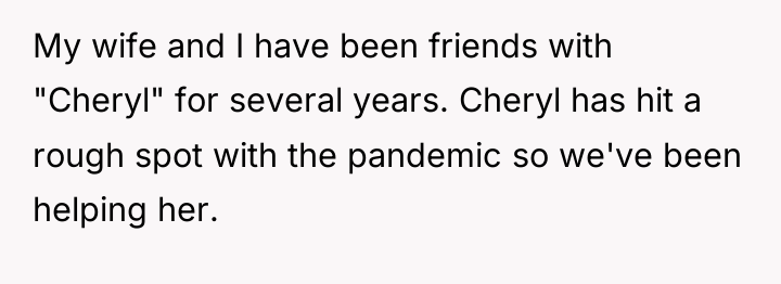 My wife and I have been friends with "Cheryl" for...