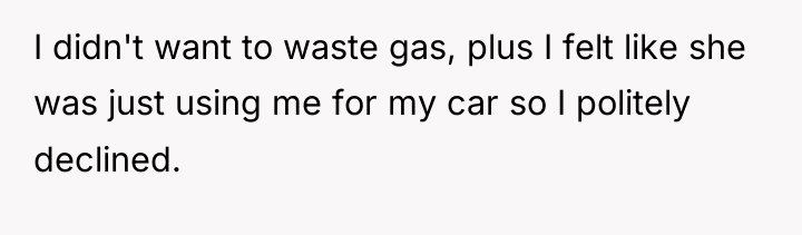I didn't want to waste gas, plus I felt like...