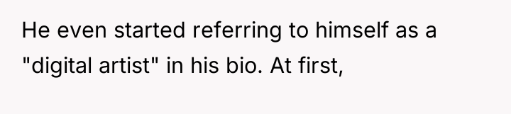 He even started referring to himself as a "digital artist"...
