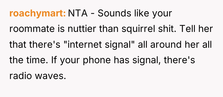 roachymart NTA - Sounds like your roommate is nuttier than...
