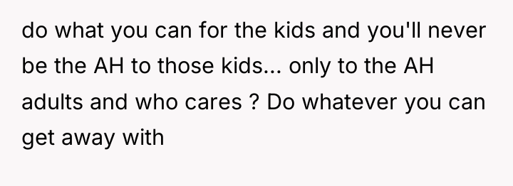 do what you can for the kids and you'll never...