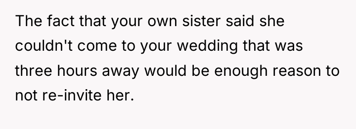 The fact that your own sister said she couldn't come...