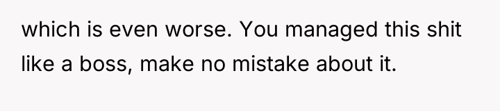 which is even worse. You managed this shit like a...