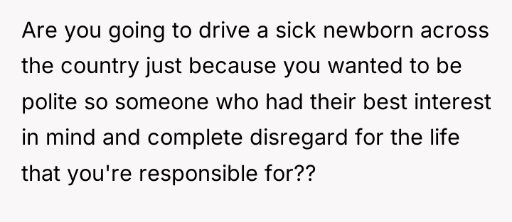 Are you going to drive a sick newborn across the...