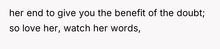 her end to give you the benefit of the doubt;...