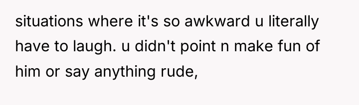 situations where it's so awkward u literally have to laugh....