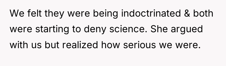 We felt they were being indoctrinated & both were starting...