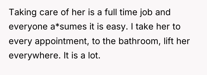 Taking care of her is a full time job and...