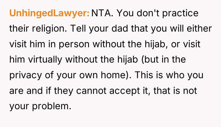 UnhingedLawyer NTA. You don't practice their religion. Tell your dad...