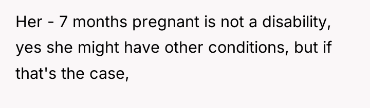 Her - 7 months pregnant is not a disability, yes...