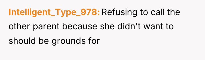 Intelligent_Type_978 Refusing to call the other parent because she didn't...