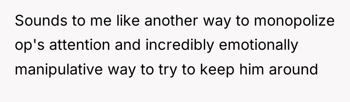 Sounds to me like another way to monopolize op's attention...