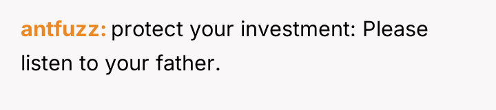 antfuzz protect your investment: Please listen to your father.