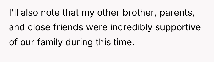 I'll also note that my other brother, parents, and close...