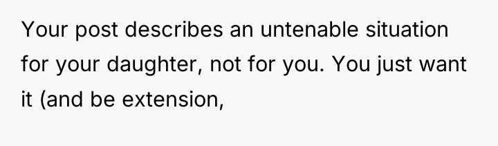 Your post describes an untenable situation for your daughter, not...