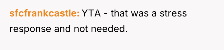 sfcfrankcastle YTA - that was a stress response and not...