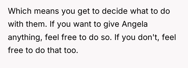 Which means you get to decide what to do with...