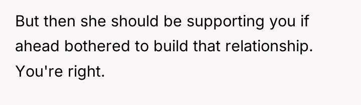 But then she should be supporting you if ahead bothered...